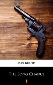 Book cover for "The Long Chance" by Max Brand