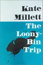 Book cover for "The Looney Bin Trip" by Kate Millett