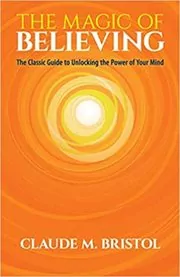 Book cover for "The Magic of Believing" by Claude M. Bristol