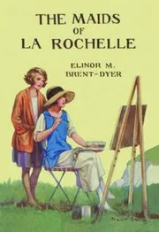 Book cover for "The Maids of La Rochelle" by Elinor M Brent Dyer