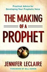 Book cover for "The Making of a Prophet: Practical Advice for Developing Your Prophetic Voice" by Jennifer LeClaire