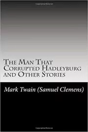 The Man That Corrupted Hadleyburg and Other Stories