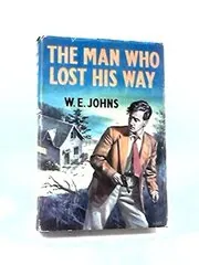 Book cover for "The Man Who Lost His Way" by Captain WE Johns