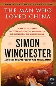 The Man Who Loved China: The Fantastic Story of the Eccentric Scientist Who Unlocked the Mysteries of the Middle Kingdom