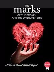 The Marks of The Broken And The Unbroken Life