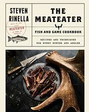 Book cover for "The MeatEater Fish and Game Cookbook"