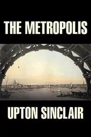Book cover for "The Metropolis" by Upton Sinclair