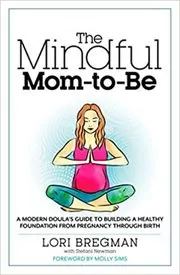 Book cover for "The Mindful Mom-to-Be" by Lori Bregman