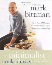 The Minimalist Cooks Dinner: More Than 100 Recipes for Fast Weeknight Meals and Casual Entertaining