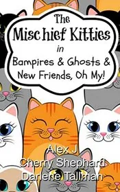 The Mischief Kitties in Bampires and Ghosts and New Friends, Oh My!