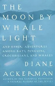 The Moon by Whale Light and Other Adventures Among Bats, Penguins, Crocodilians and Whales