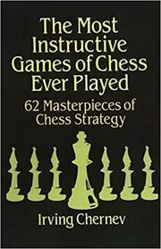 The Most Instructive Games of Chess Ever Played