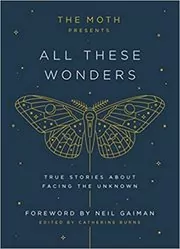 The Moth Presents All These Wonders