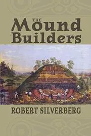 Book cover for "The Mound Builders" by Robert Silverberg