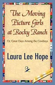 The Moving Picture Girls at Rocky Ranch / Great Days Among the Cowboys