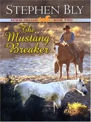 Book cover for "The Mustang Breaker" by Stephen Bly