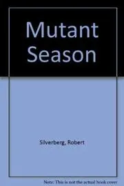 Book cover for "The Mutant Season" by Robert Silverberg