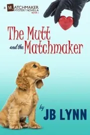 Book cover for "The Mutt and the Matchmaker" by JB Lynn