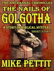 Book cover for "The Nails of Golgotha" by Mike Pettit