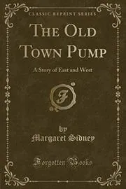 Book cover for "The Old Town Pump" by Margaret Sidney