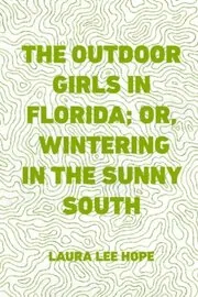 The Outdoor Girls in Florida / Wintering in the Sunny South