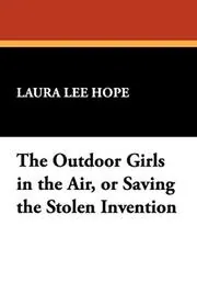 The Outdoor Girls in the Air / Saving the Stolen Invention