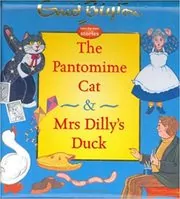 Book cover for "The Pantomime Cat & Mrs. Dilly's Duck" by Enid Blyton