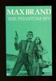 Book cover for "The Phantom Spy" by Max Brand