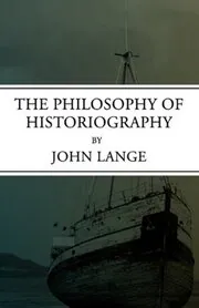 Book cover for "The Philosophy of Historiography" by John Norman