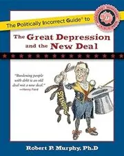 The Politically Incorrect Guide to the Great Depression and the New Deal