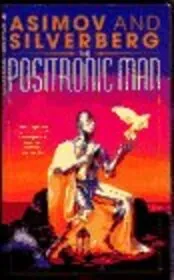Book cover for "The Positronic Man" by Robert Silverberg