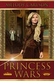 Book cover for "The Princess Wars" by Melody Carlson