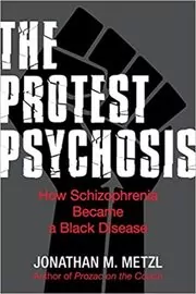 Book cover for "The Protest Psychosis" by Jonathan Metzl