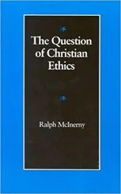 Book cover for "The Question of Christian Ethics" by Ralph McInerny