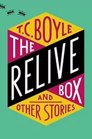 Book cover for "The Relive Box and Other Stories" by T.C. Boyle