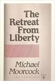 Book cover for "The Retreat from Liberty" by Michael Moorcock