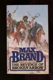 Book cover for "The Revenge of Broken Arrow" by Max Brand