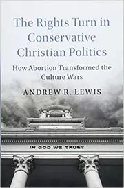 The Rights Turn in Conservative Christian Politics