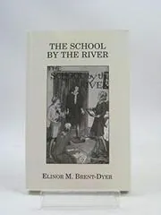 Book cover for "The School by the River" by Elinor M Brent Dyer