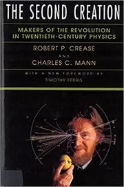 Book cover for "The Second Creation" by Robert P Crease
