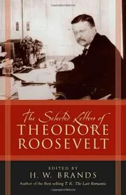 The Selected Letters of Theodore Roosevelt