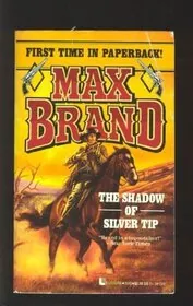 Book cover for "The Shadow of Silver Tip" by Max Brand