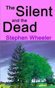 Book cover for "The Silent and the Dead" by Stephen Wheeler