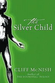 Book cover for "The Silver Child" by Cliff McNish