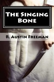 Book cover for "The Singing Bone / The Adventures of Dr Thorndyke" by R Austin Freeman