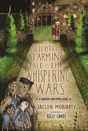 Book cover for "The Slightly Alarming Tale of the Whispering Wars" by Jaclyn Moriarty