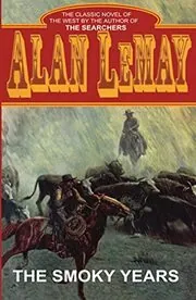 Book cover for "The Smoky Years" by Alan LeMay