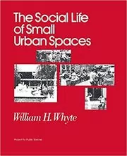 Book cover for "The Social Life of Small Urban Spaces" by William H. Whyte
