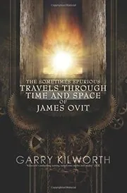 The Sometimes Spurious Travels Through Time and Space of James Ovit