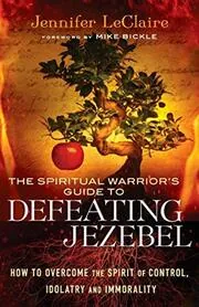Book cover for "The Spiritual Warrior's Guide to Defeating Jezebel: How to Overcome the Spirit of Control, Idolatry and Immorality" by Jennifer LeClaire